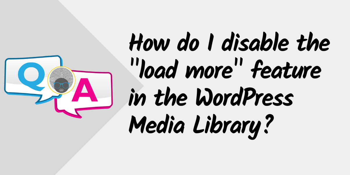 WP Woman | How do I disable the "load more" feature in the WordPress Media Library?