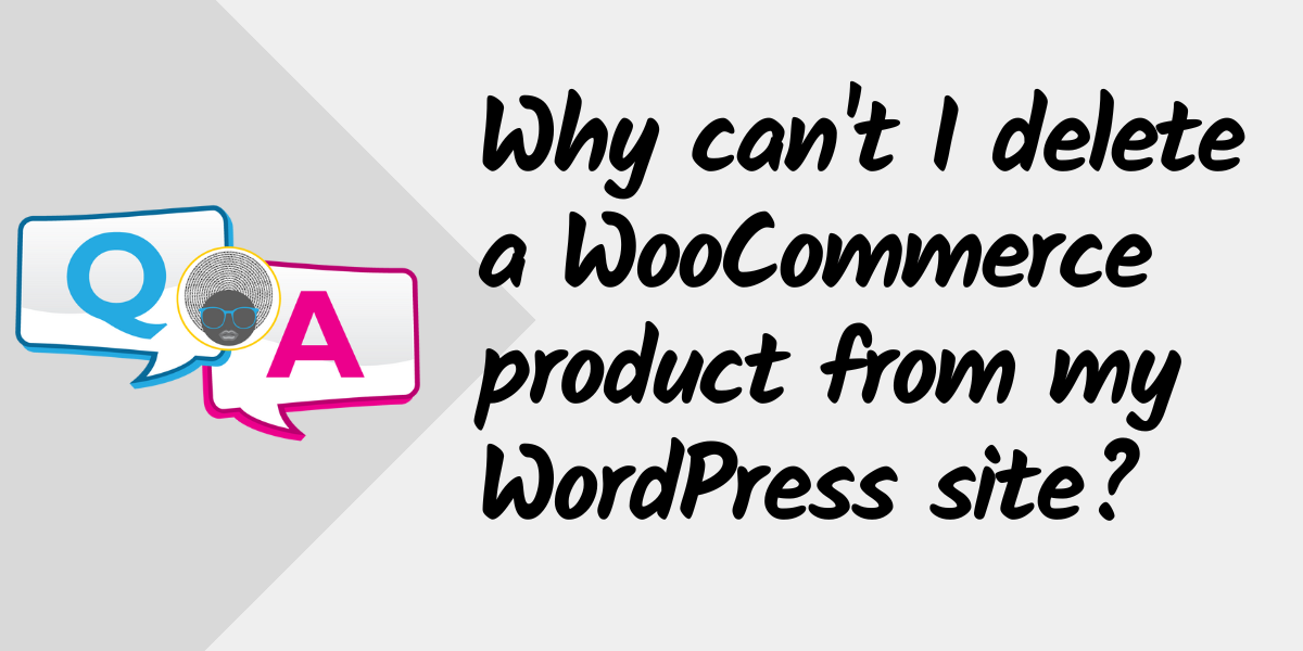 WP Woman | What can't I delete a WooCommerce product from my WordPress site?